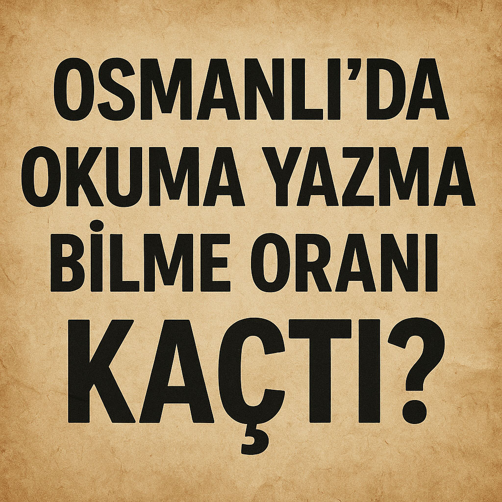 Osmanlı’da Okuma Yazma Bilme Oranı Kaçtı? Osmanlı’da Okuma Yazma Bilme Oranı Kaçtı?