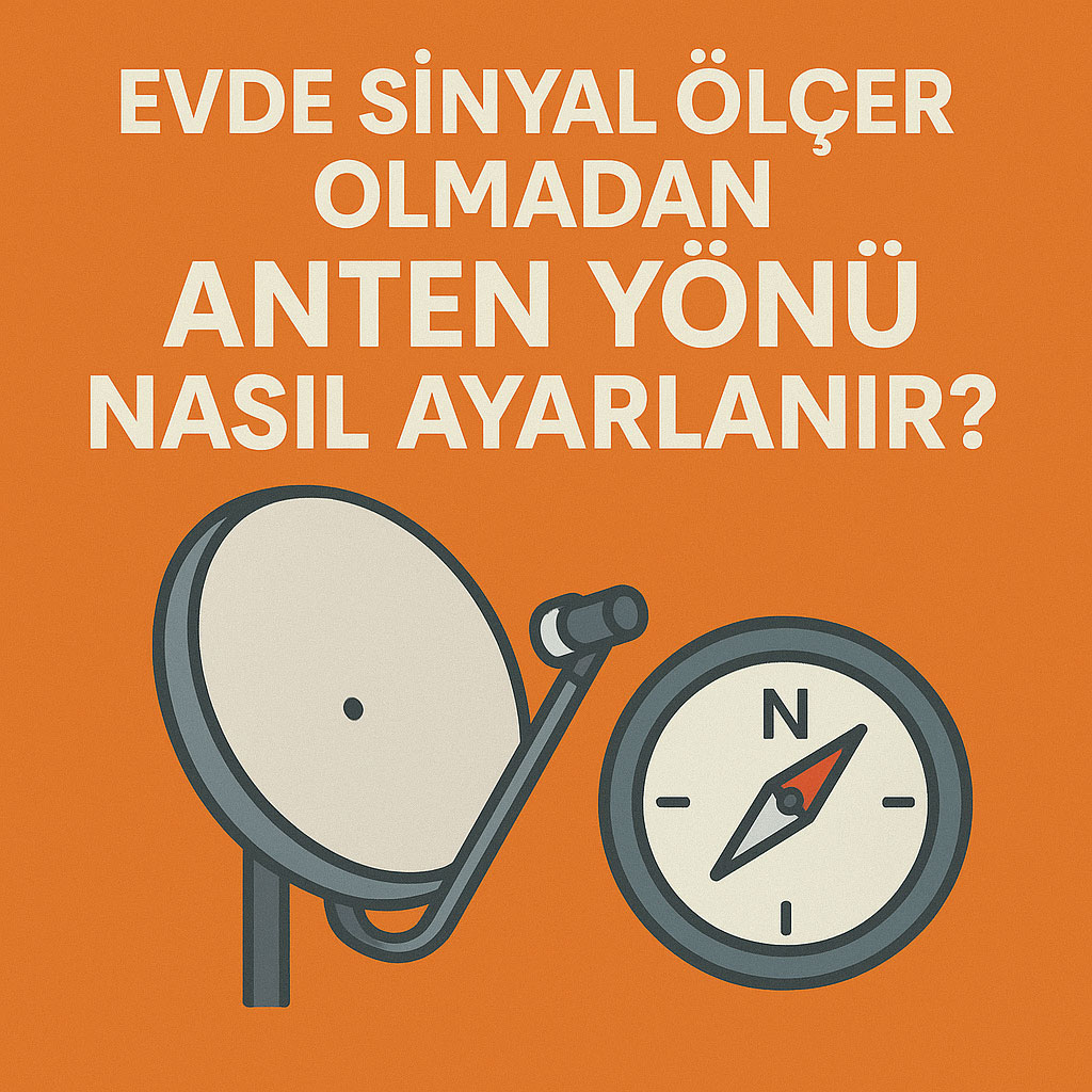 Sinyal Ölçer Olmadan Anten Yönü Nasıl Ayarlanır