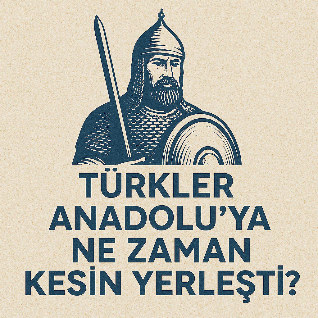 Türkler Anadolu’ya Ne Zaman Kesin Yerleşti?