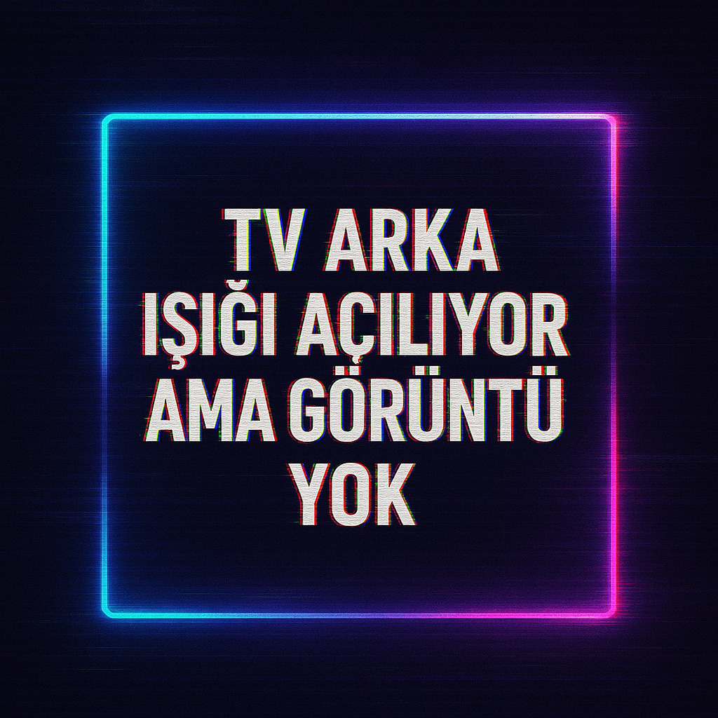 TV Arka Işık Var Görüntü Yok