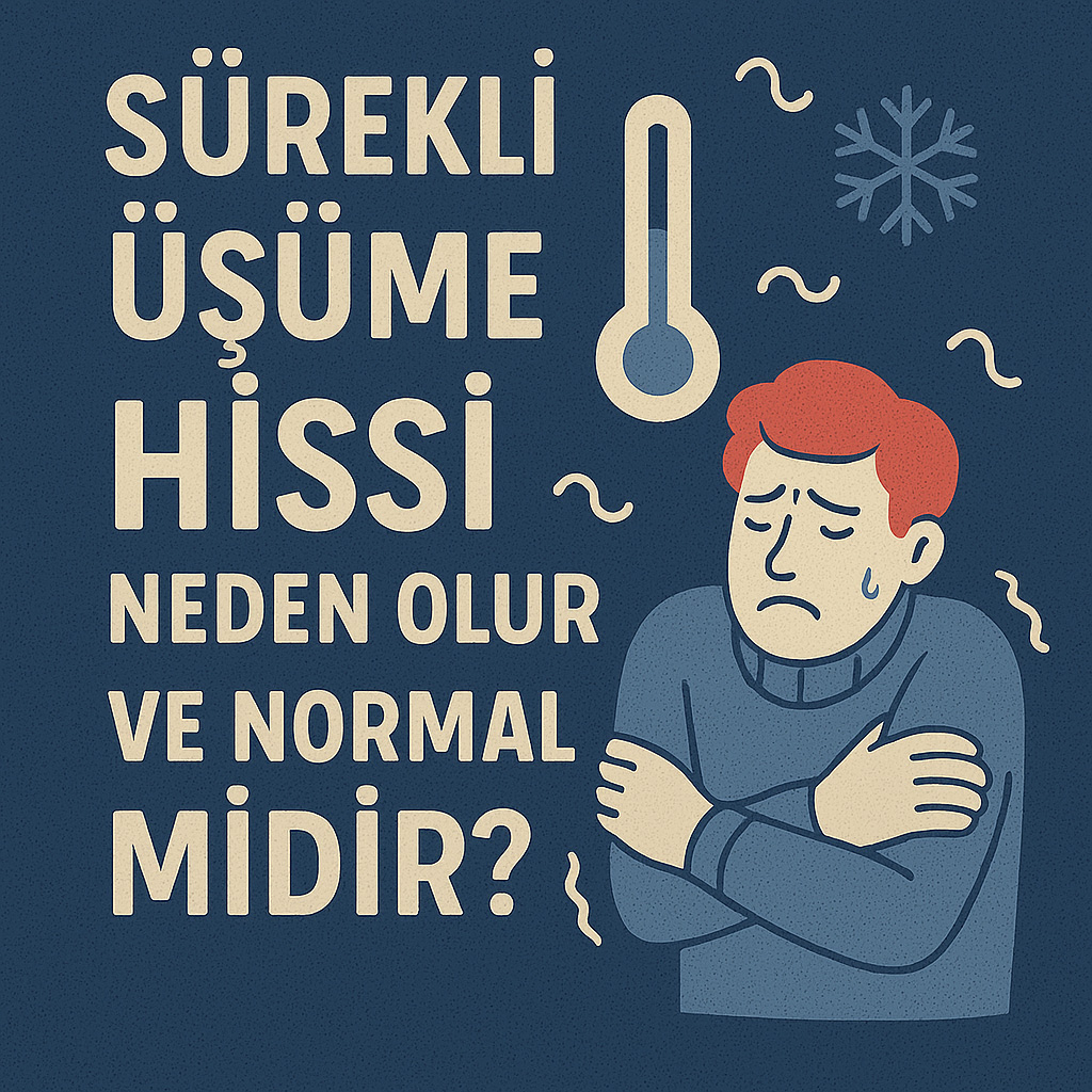 Sürekli Üşüme Hissi Neden Olur ve Normal midir?