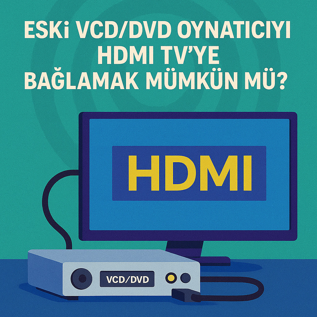 Eski VCD/DVD Oynatıcıyı HDMI TVye Bağlamak Mümkün mü? Eski VCD/DVD Oynatıcıyı HDMI TVye Bağlamak Mümkün mü?