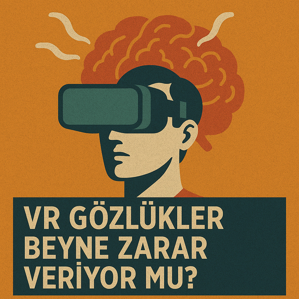 VR Gözlükler Beyne Zarar Veriyor mu? VR Gözlükler Beyne Zarar Veriyor mu?