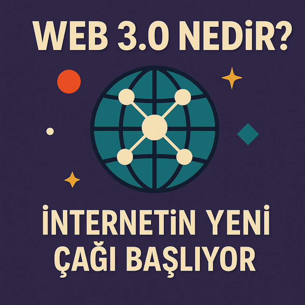 Web 3.0 Nedir? İnternetin Yeni Çağı Web 3.0 Nedir? İnternetin Yeni Çağı