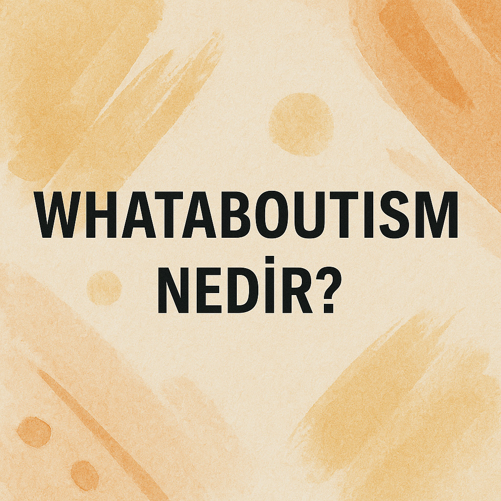 Whataboutism Nedir? Whataboutism Nedir?