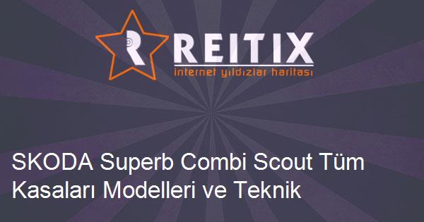 SKODA Superb Combi Scout Tüm Kasaları Modelleri ve Teknik Özellikleri