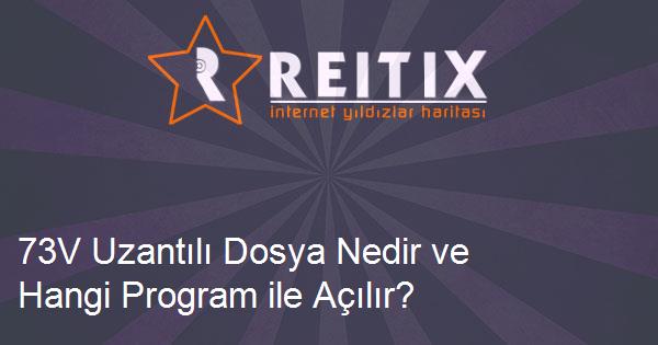 73V Uzantılı Dosya Nedir ve Hangi Program ile Açılır?