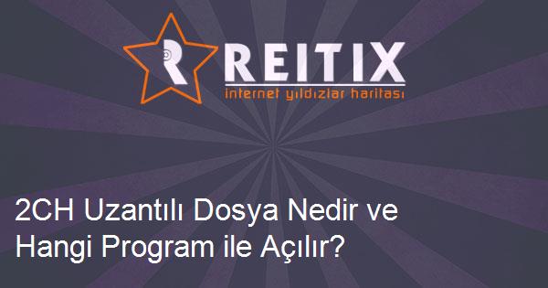 2CH Uzantılı Dosya Nedir ve Hangi Program ile Açılır?