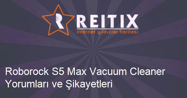 Roborock S5 Max Vacuum Cleaner Yorumları ve Şikayetleri