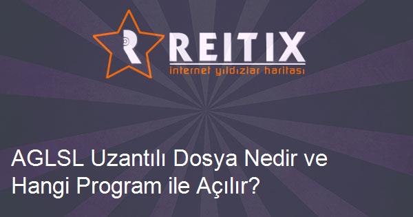 AGLSL Uzantılı Dosya Nedir ve Hangi Program ile Açılır?