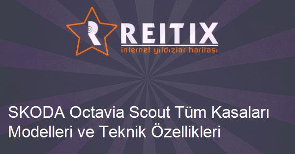 SKODA Octavia Scout Tüm Kasaları Modelleri ve Teknik Özellikleri