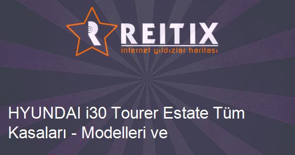 HYUNDAI i30 Tourer Estate Tüm Kasaları - Modelleri ve Teknik Özellikleri