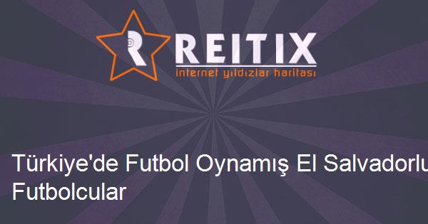 Türkiye'de Futbol Oynamış El Salvadorlu Futbolcular