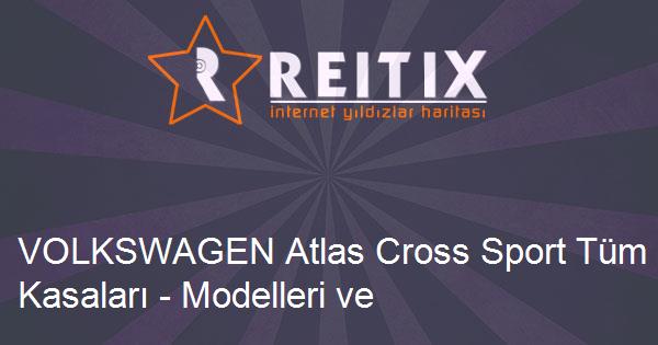VOLKSWAGEN Atlas Cross Sport Tüm Kasaları - Modelleri ve Teknik Özellikleri