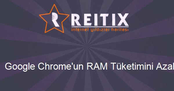 Google Chrome'un RAM Tüketimini Azaltmak
