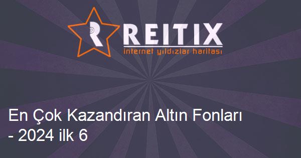 En Çok Kazandıran Altın Fonları - 2024 ilk 6 Ay