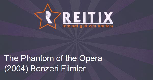 The Phantom of the Opera (2004) Benzeri Filmler
