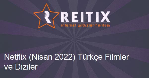 Netflix (Nisan 2022) Türkçe Filmler ve Diziler