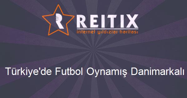 Türkiye'de Futbol Oynamış Danimarkalı Futbolcular