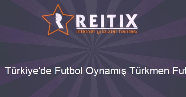 Türkiye'de Futbol Oynamış Türkmen Futbolcular
