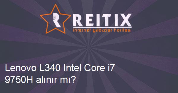 Lenovo L340 Intel Core i7 9750H alınır mı?