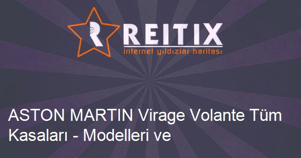 ASTON MARTIN Virage Volante Tüm Kasaları - Modelleri ve Teknik Özellikleri