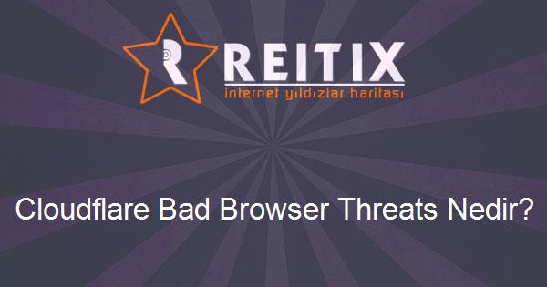 Cloudflare Bad Browser Threats Nedir?