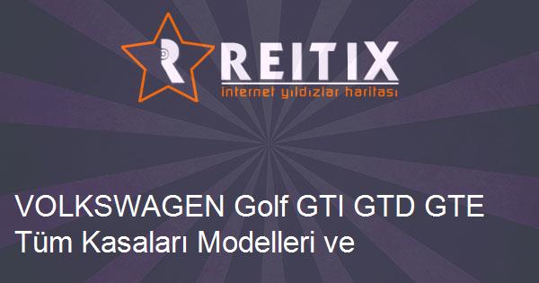 VOLKSWAGEN Golf GTI GTD GTE Tüm Kasaları Modelleri ve Teknik Özellikleri