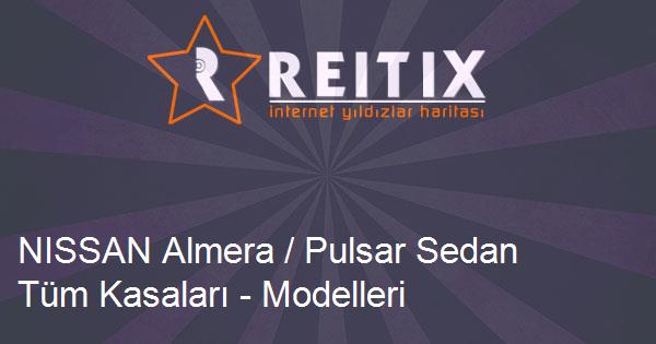 NISSAN Almera / Pulsar Sedan Tüm Kasaları - Modelleri ve Teknik Özellikleri