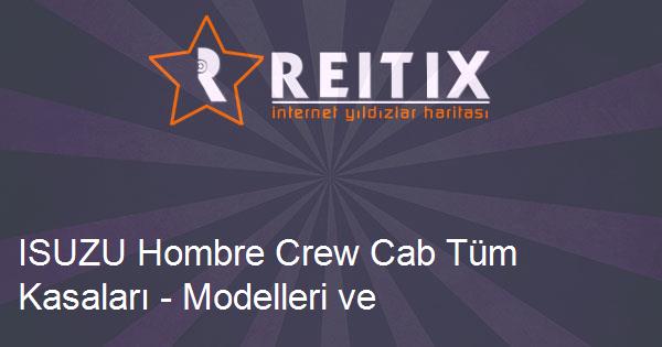 ISUZU Hombre Crew Cab Tüm Kasaları - Modelleri ve Teknik Özellikleri