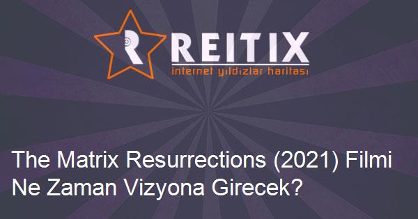 The Matrix Resurrections (2021) Filmi Ne Zaman Vizyona Girecek?
