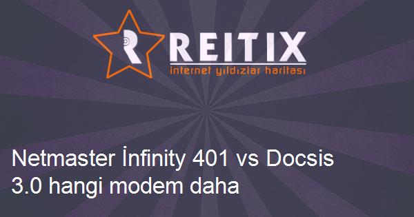 Netmaster İnfinity 401 vs Docsis 3.0 hangi modem daha iyi?