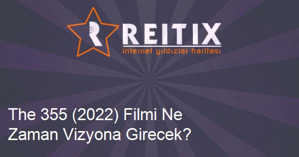 The 355 (2022) Filmi Ne Zaman Vizyona Girecek?