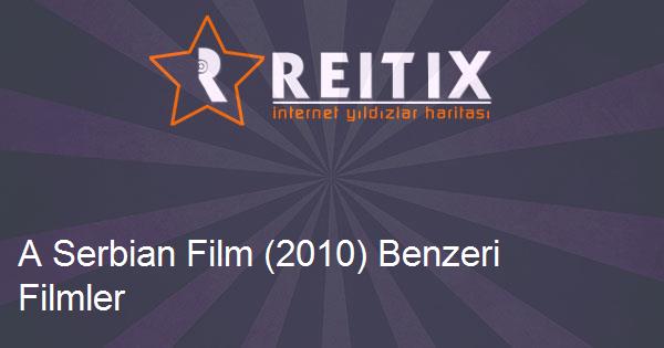 A Serbian Film (2010) Benzeri Filmler