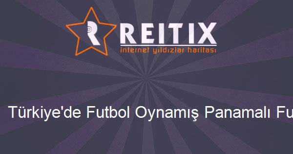 Türkiye'de Futbol Oynamış Panamalı Futbolcular