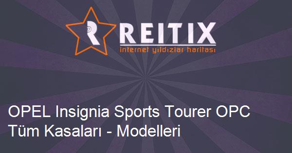 OPEL Insignia Sports Tourer OPC Tüm Kasaları - Modelleri ve Teknik Özellikleri