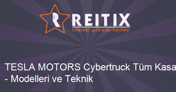 TESLA MOTORS Cybertruck Tüm Kasaları - Modelleri ve Teknik Özellikleri