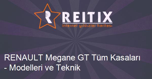 RENAULT Megane GT Tüm Kasaları - Modelleri ve Teknik Özellikleri