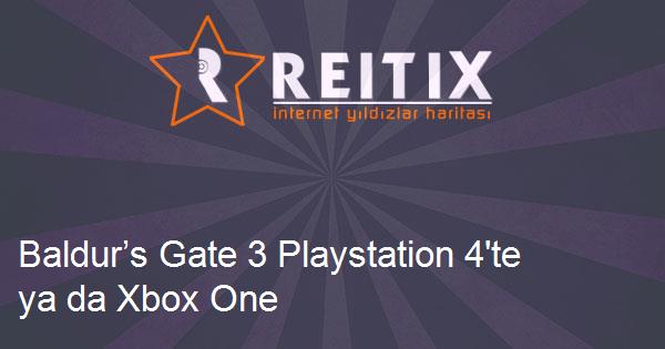 Baldur’s Gate 3 Playstation 4'te ya da Xbox One X'te Oynanabilir mi?
