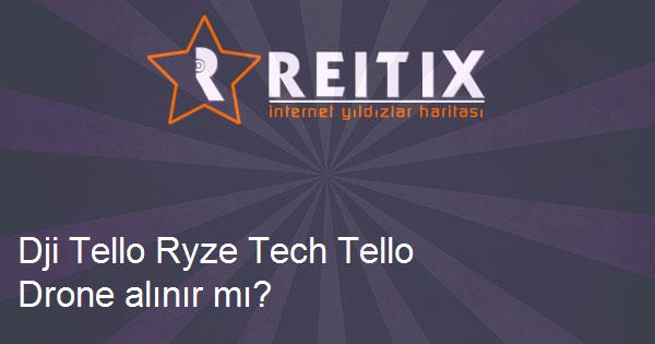 Dji Tello Ryze Tech Tello Drone alınır mı?