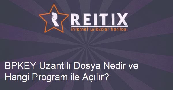 BPKEY Uzantılı Dosya Nedir ve Hangi Program ile Açılır?