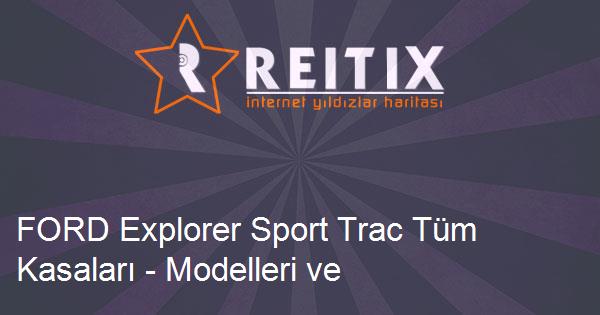 FORD Explorer Sport Trac Tüm Kasaları - Modelleri ve Teknik Özellikleri