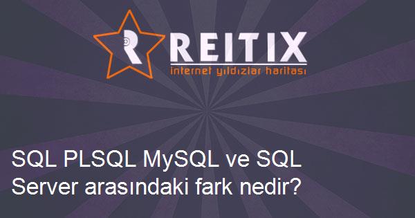SQL PLSQL MySQL ve SQL Server arasındaki fark nedir?