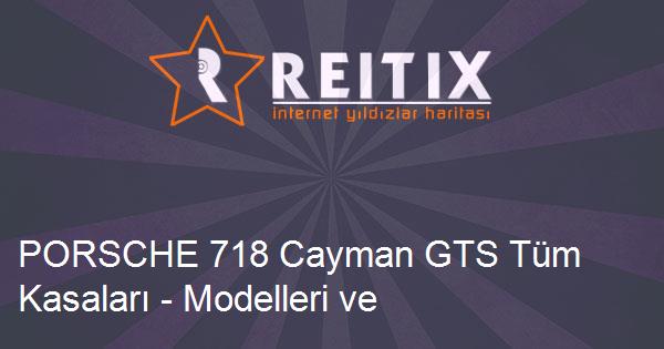 PORSCHE 718 Cayman GTS Tüm Kasaları - Modelleri ve Teknik Özellikleri