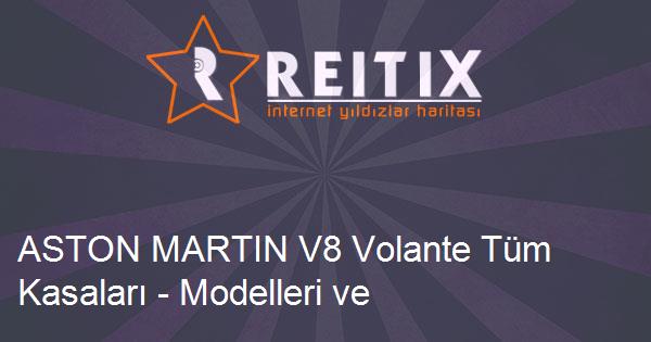 ASTON MARTIN V8 Volante Tüm Kasaları - Modelleri ve Teknik Özellikleri