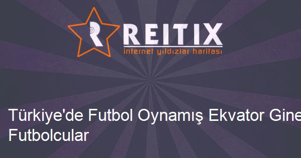 Türkiye'de Futbol Oynamış Ekvator Gineli Futbolcular