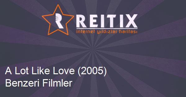 A Lot Like Love (2005) Benzeri Filmler