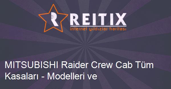 MITSUBISHI Raider Crew Cab Tüm Kasaları - Modelleri ve Teknik Özellikleri