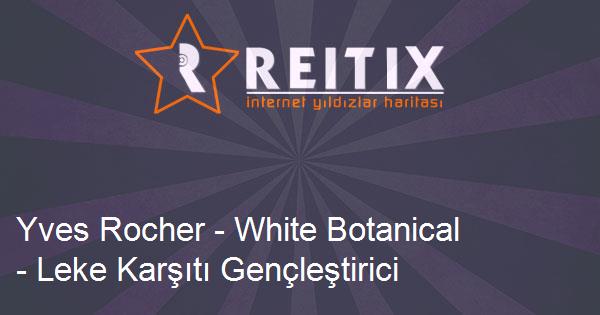 Yves Rocher - White Botanical - Leke Karşıtı Gençleştirici ve Aydınlatıcı Uyku Maskesi Kullananlar