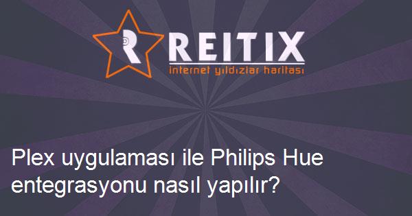Plex uygulaması ile Philips Hue entegrasyonu nasıl yapılır?